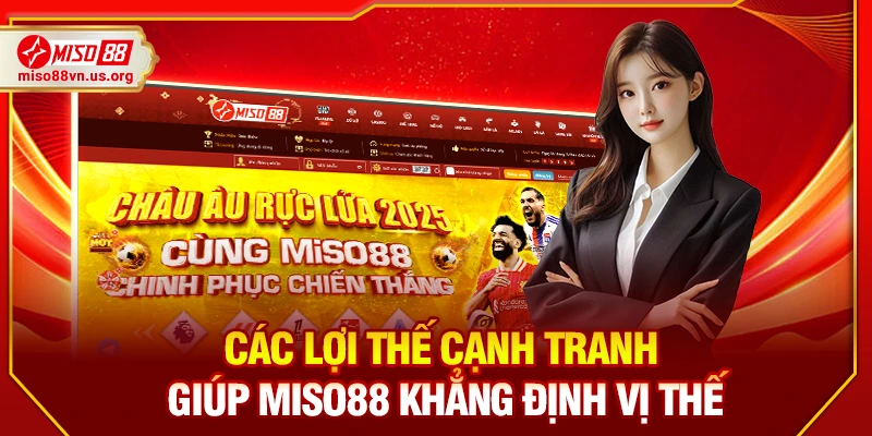 Các lợi thế cạnh tranh giúp Miso88 khẳng định vị thế