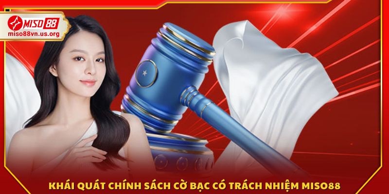 Tổng quan về chính sách chơi có trách nhiệm tại Miso88