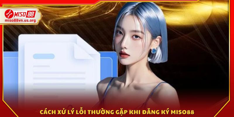 Hướng dẫn khắc phục những lỗi trong quá trình đăng ký 