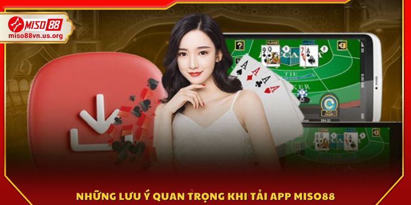 Một số lưu ý giúp tải app Miso88 diễn ra suôn sẻ